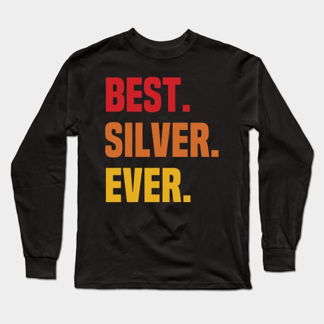 BEST SILVER EVER ,SILVER NAME Long Sleeve T-Shirt by GEMEARNARNSYAK